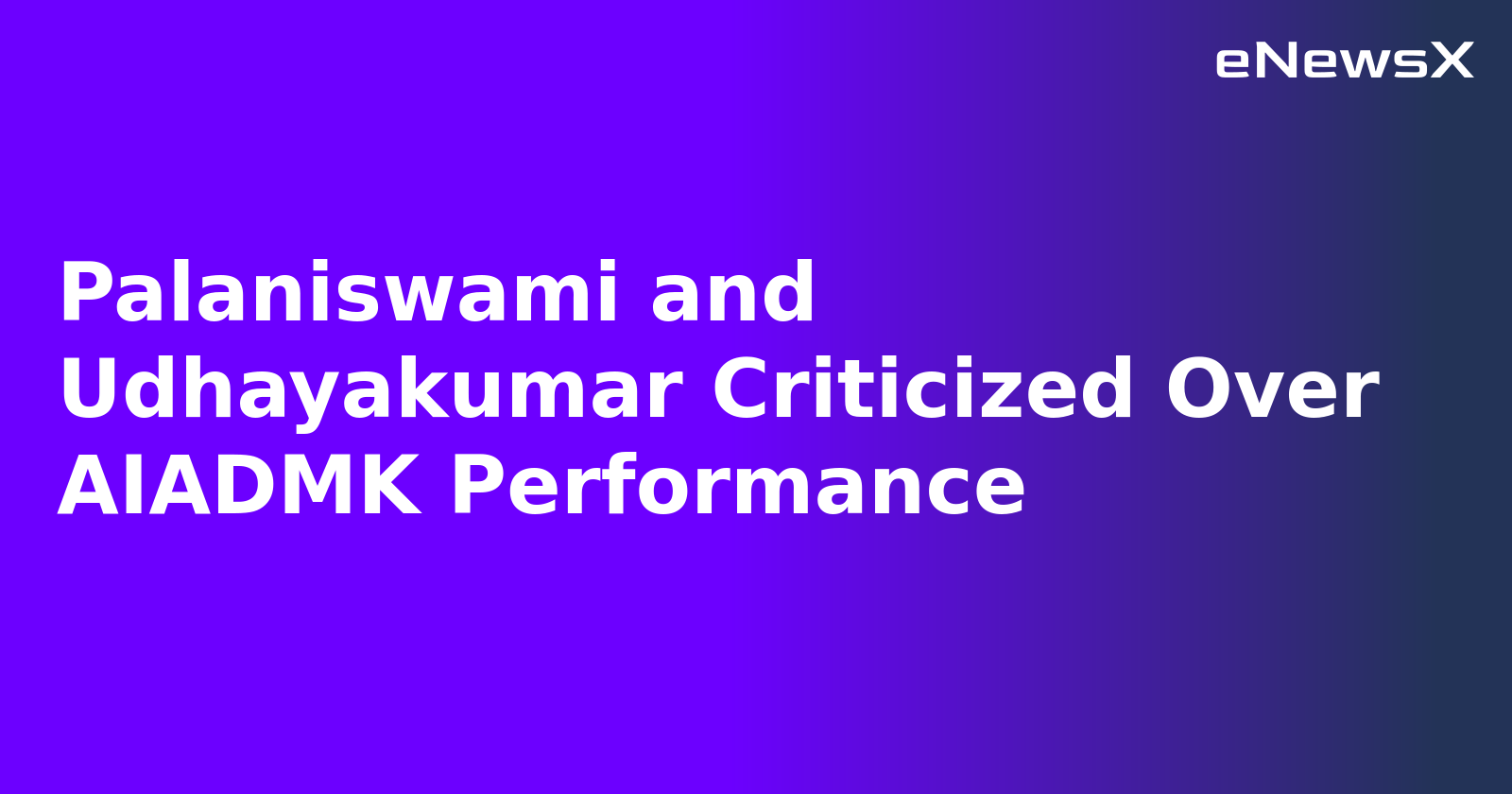 Palaniswami and Udhayakumar Criticized Over AIADMK Performance