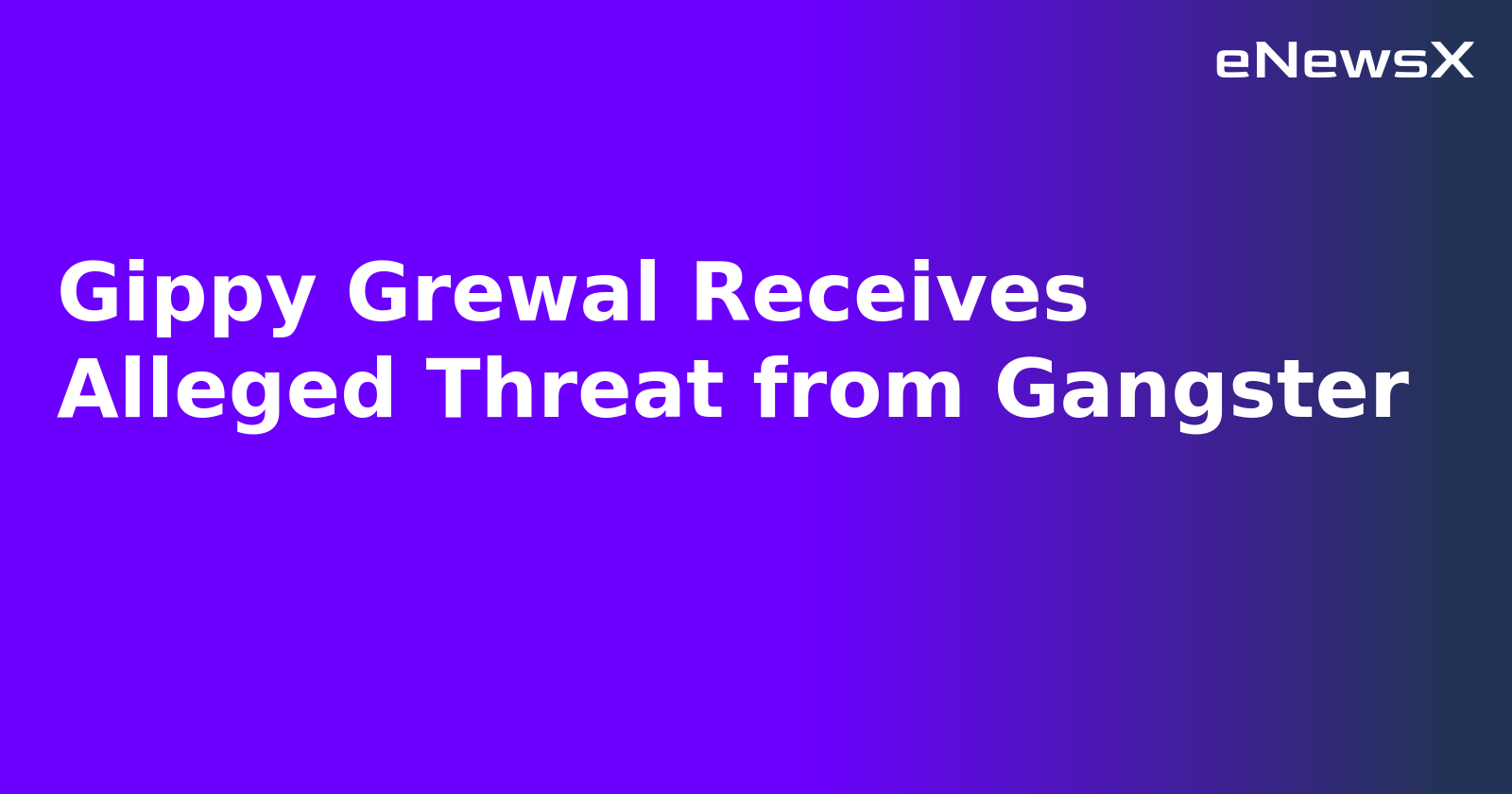 Gippy Grewal Receives Alleged Threat from Gangster