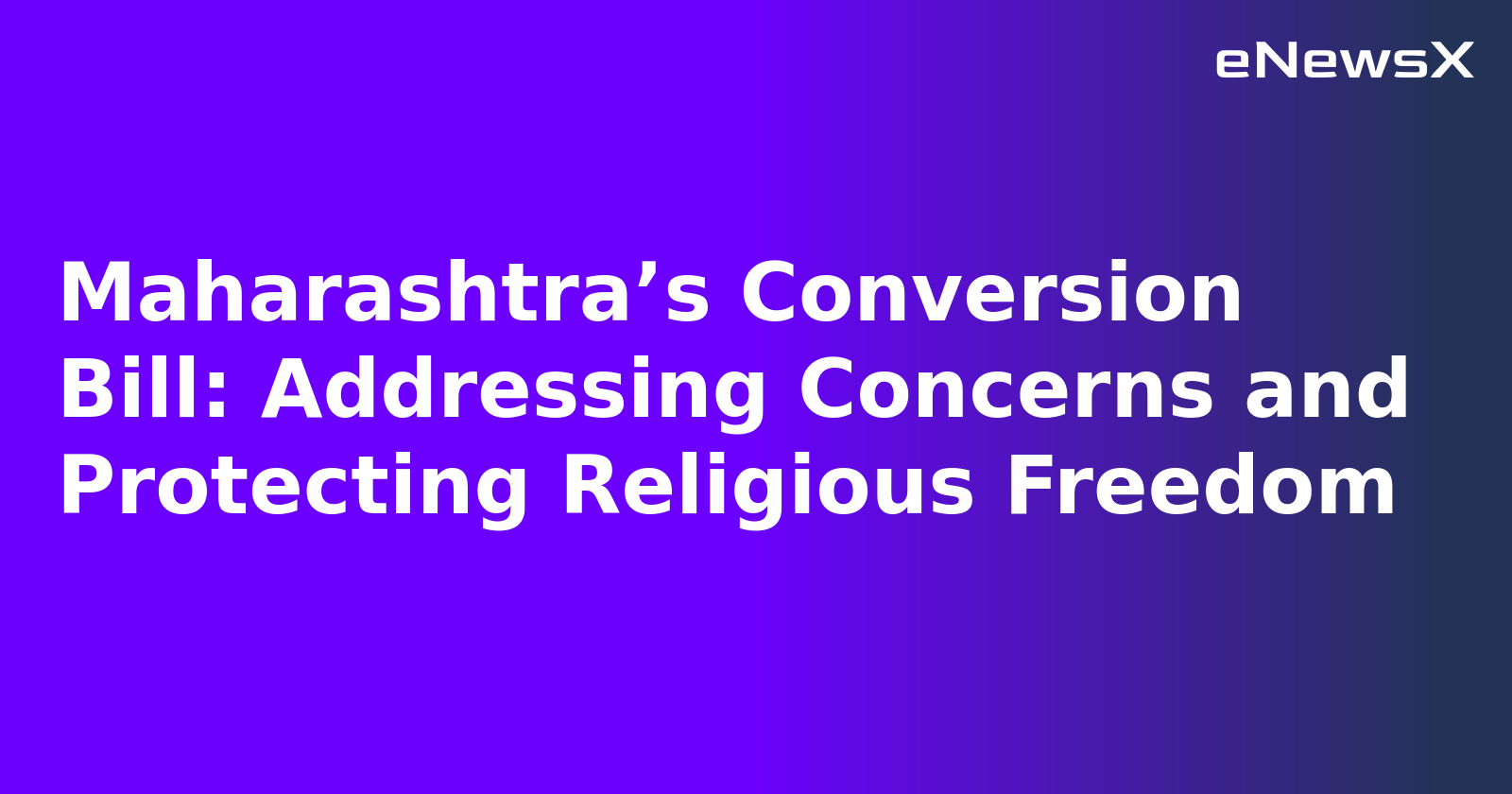 Maharashtra’s Conversion Bill: Addressing Concerns and Protecting Religious Freedom