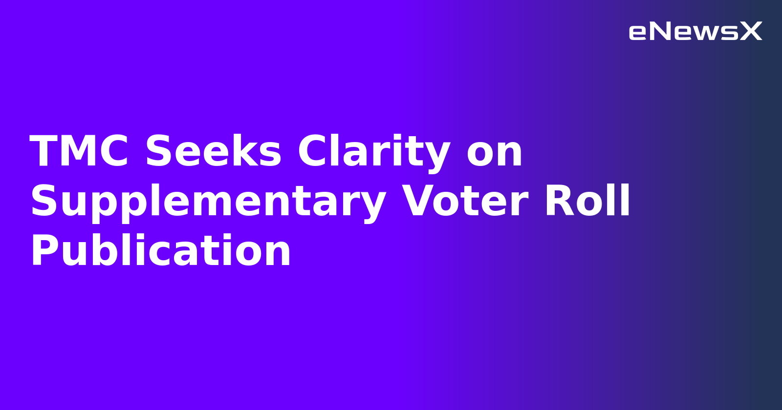 TMC Seeks Clarity on Supplementary Voter Roll Publication