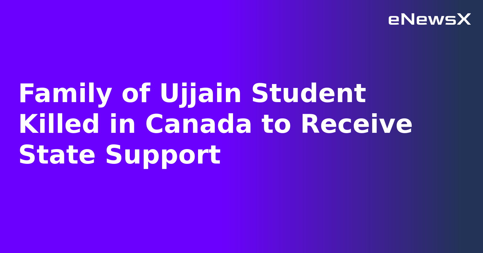 Family of Ujjain Student Killed in Canada to Receive State Support