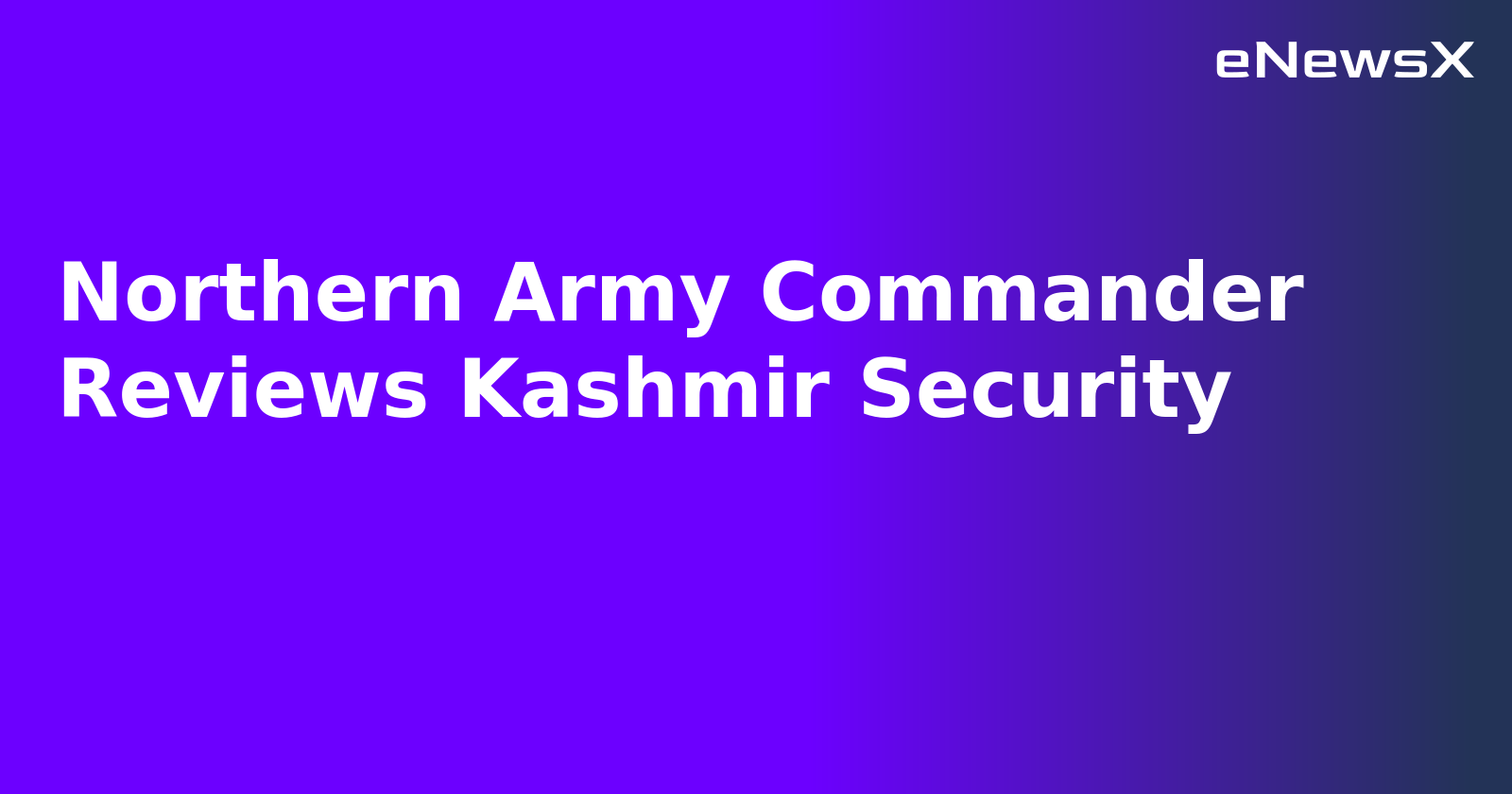 Northern Army Commander Reviews Kashmir Security