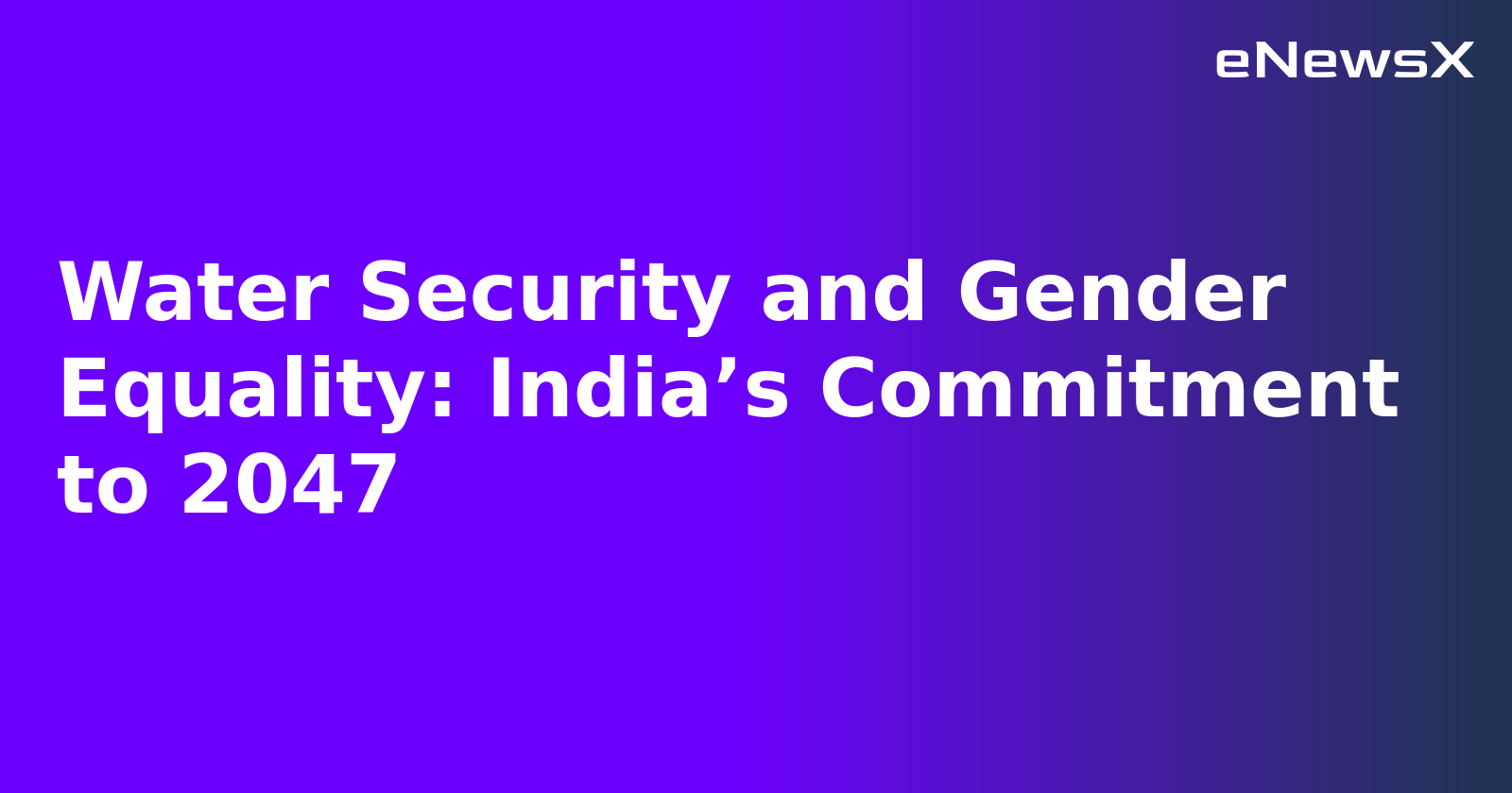 Water Security and Gender Equality: India’s Commitment to 2047
