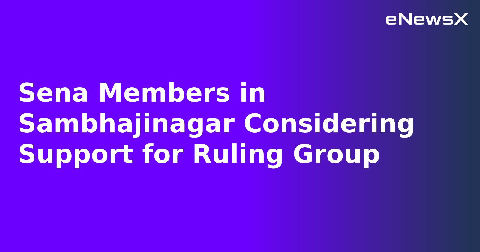 Sena Members in Sambhajinagar Considering Support for Ruling Group