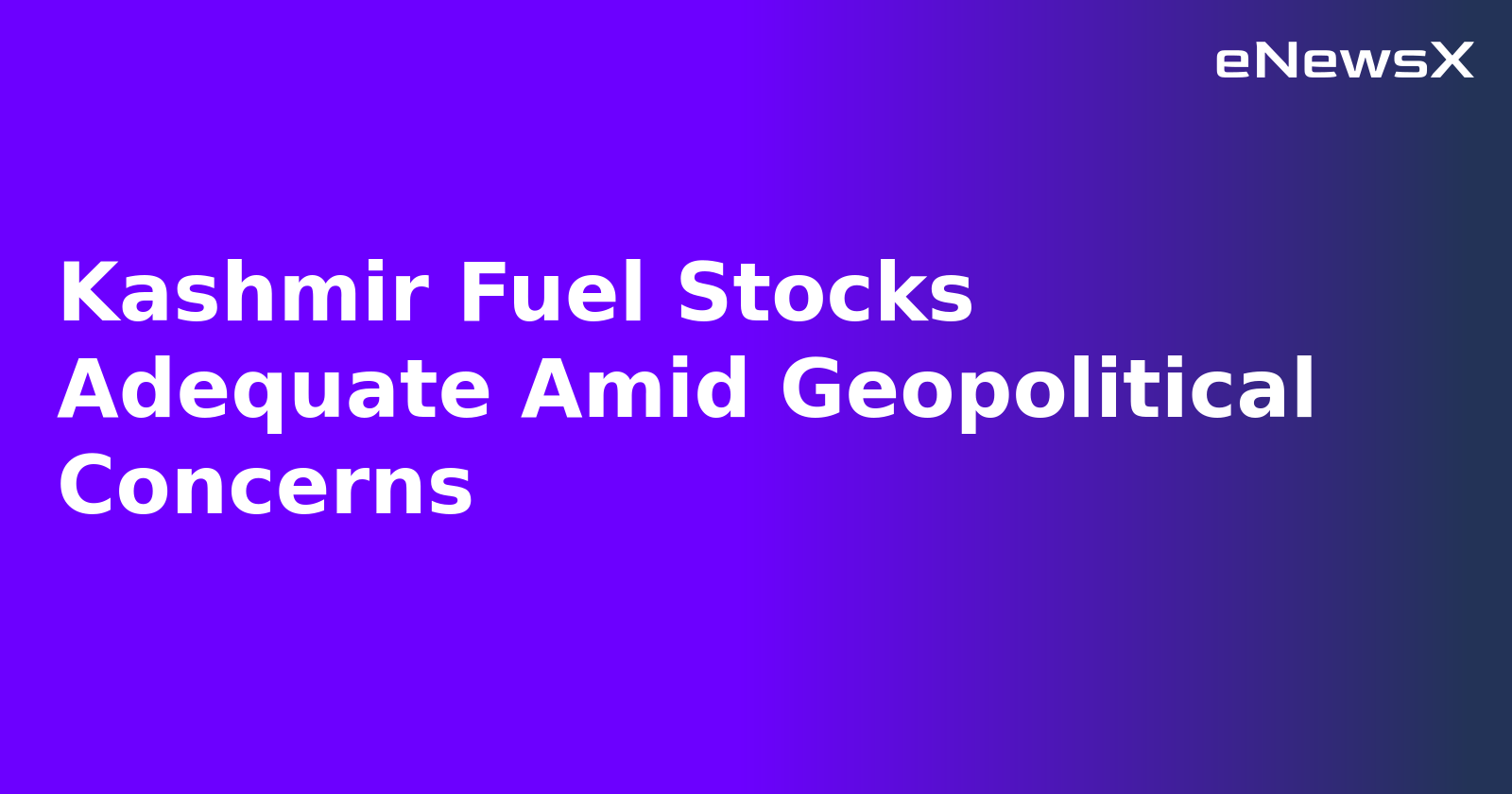Kashmir Fuel Stocks Adequate Amid Geopolitical Concerns.webp