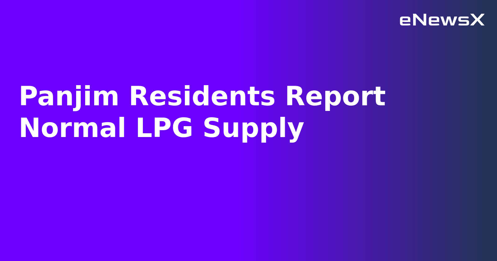 Panjim Residents Report Normal LPG Supply.webp