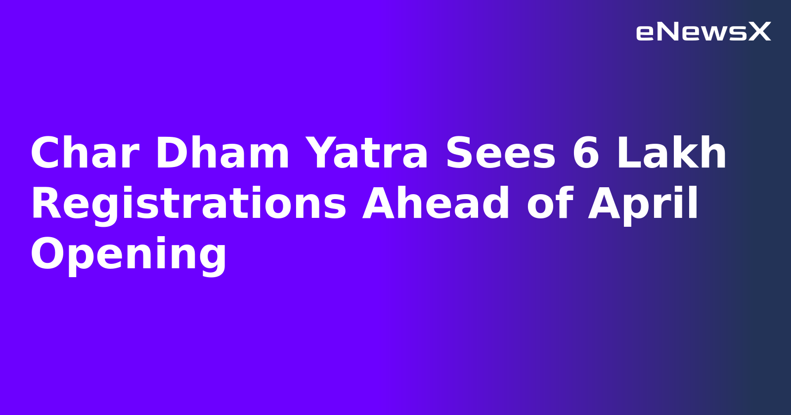 Char Dham Yatra Sees 6 Lakh Registrations Ahead of April Opening.webp