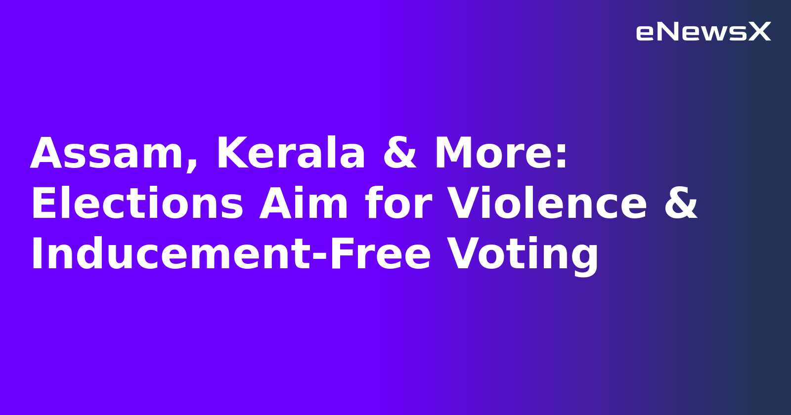 Assam, Kerala & More: Elections Aim for Violence & Inducement-Free Voting.webp