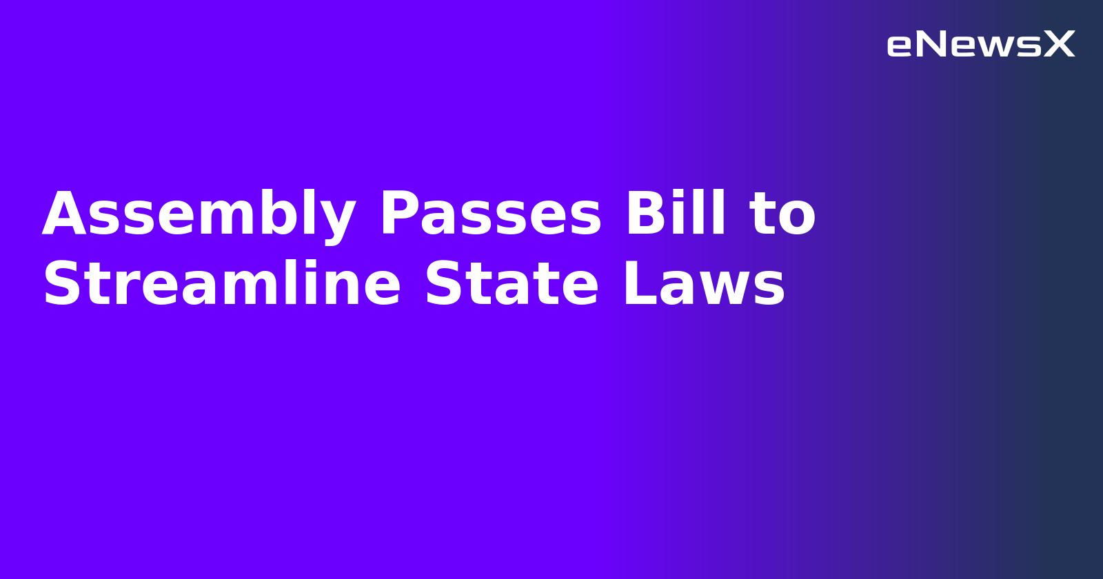Assembly Passes Bill to Streamline State Laws.webp