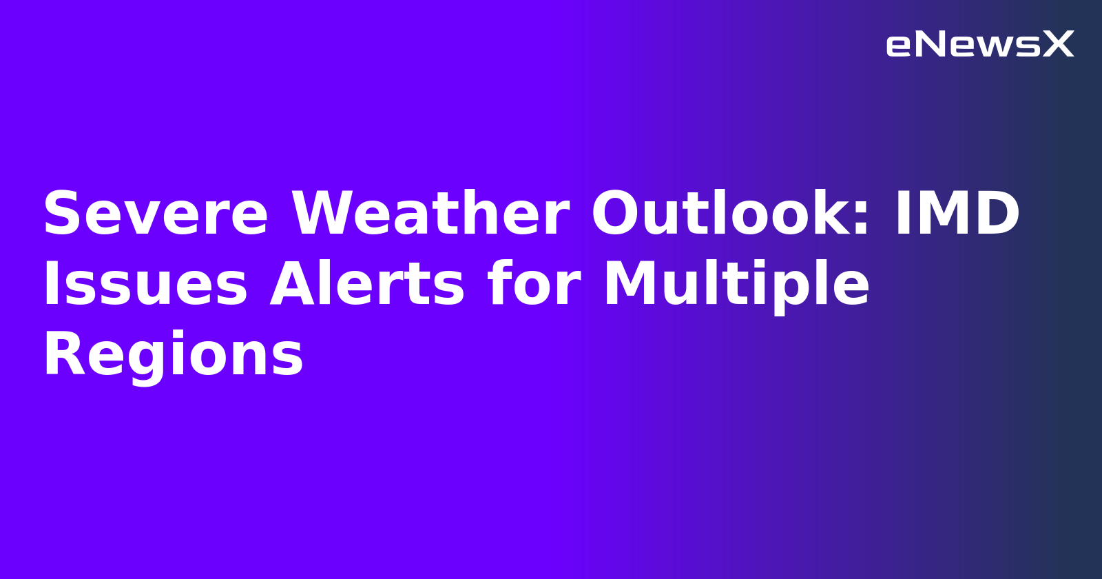 Severe Weather Outlook: IMD Issues Alerts for Multiple Regions.webp Severe Weather Outlook: IMD Issues Alerts for Multiple Regions.webp