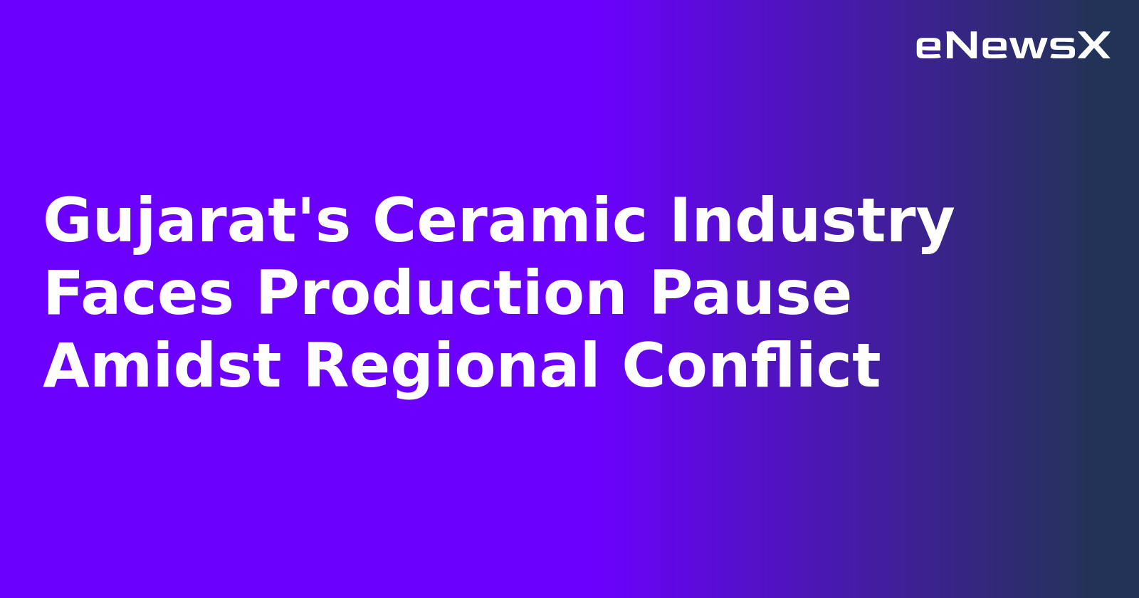 Gujarat's Ceramic Industry Faces Production Pause Amidst Regional Conflict.webp