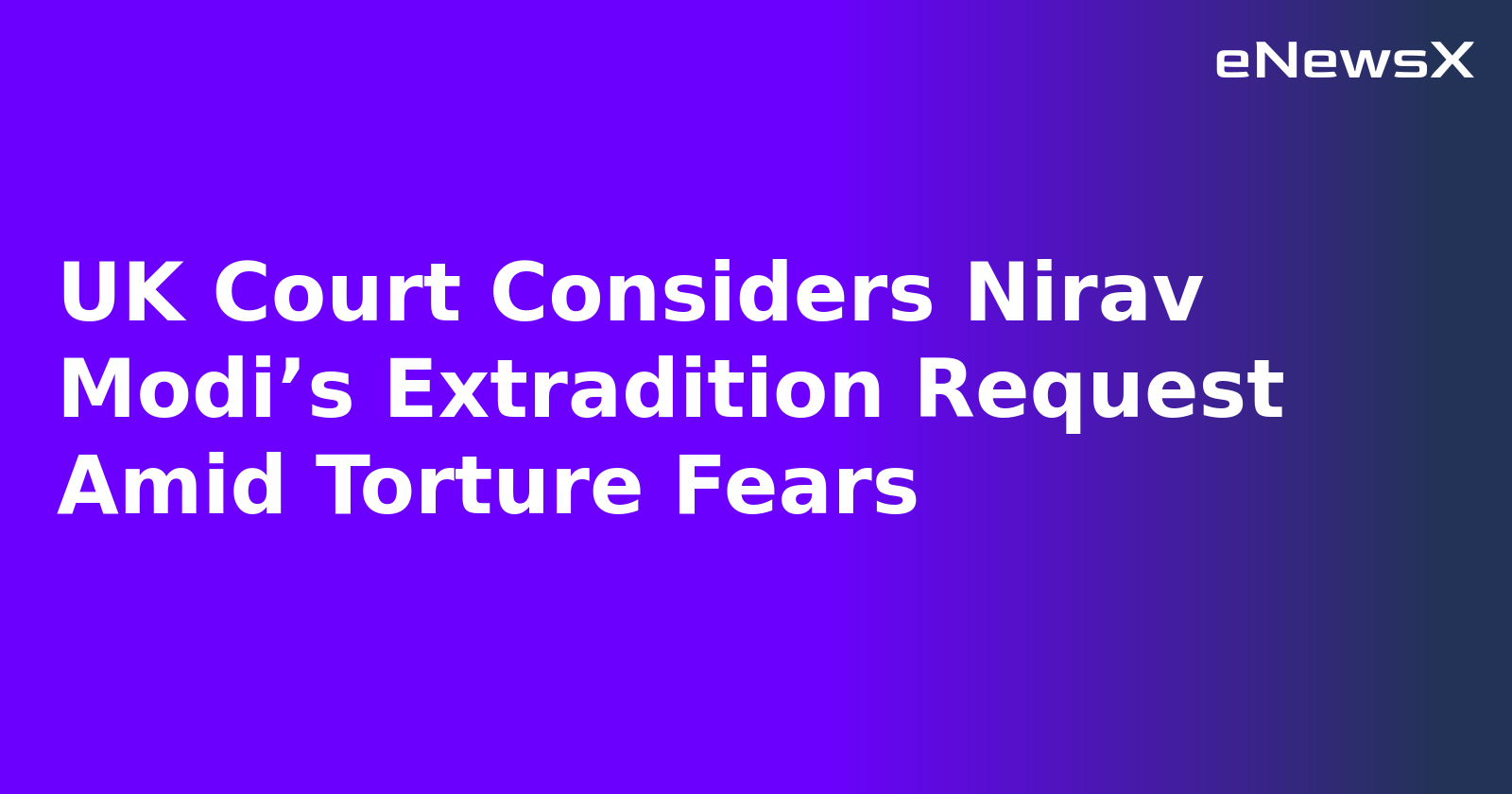 UK Court Considers Nirav Modi’s Extradition Request Amid Torture Fears.webp