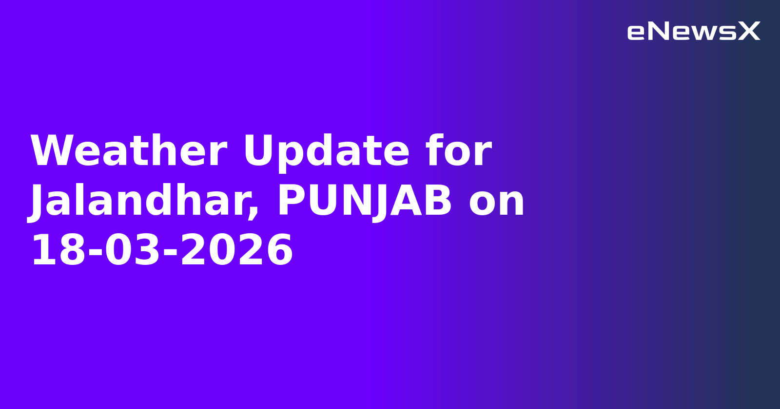 Weather Update for Jalandhar, PUNJAB on 18-03-2026