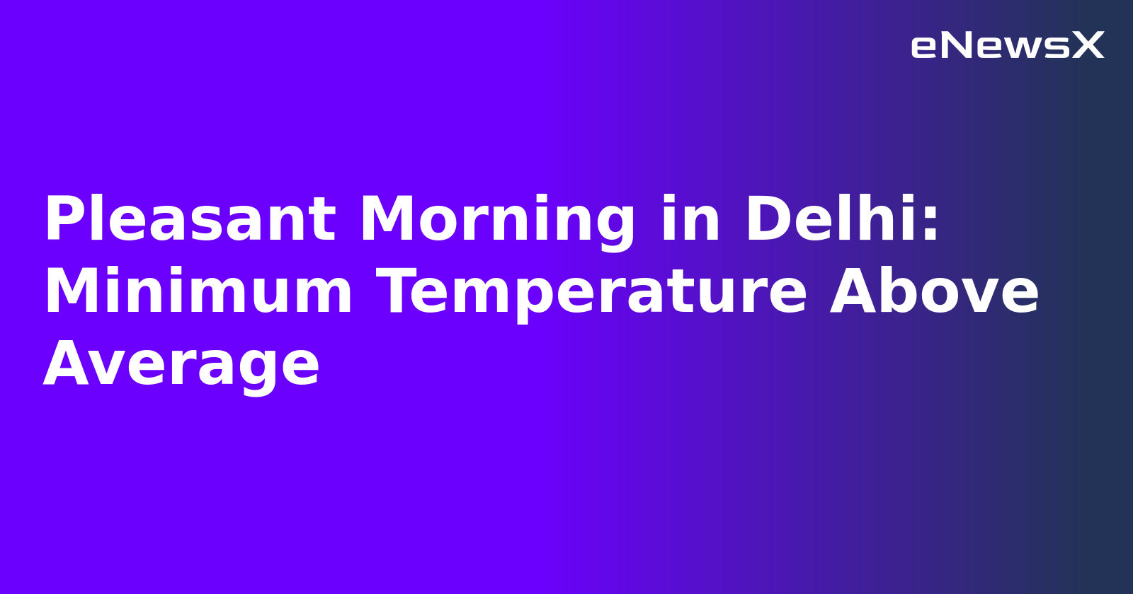 Pleasant Morning in Delhi: Minimum Temperature Above Average.webp