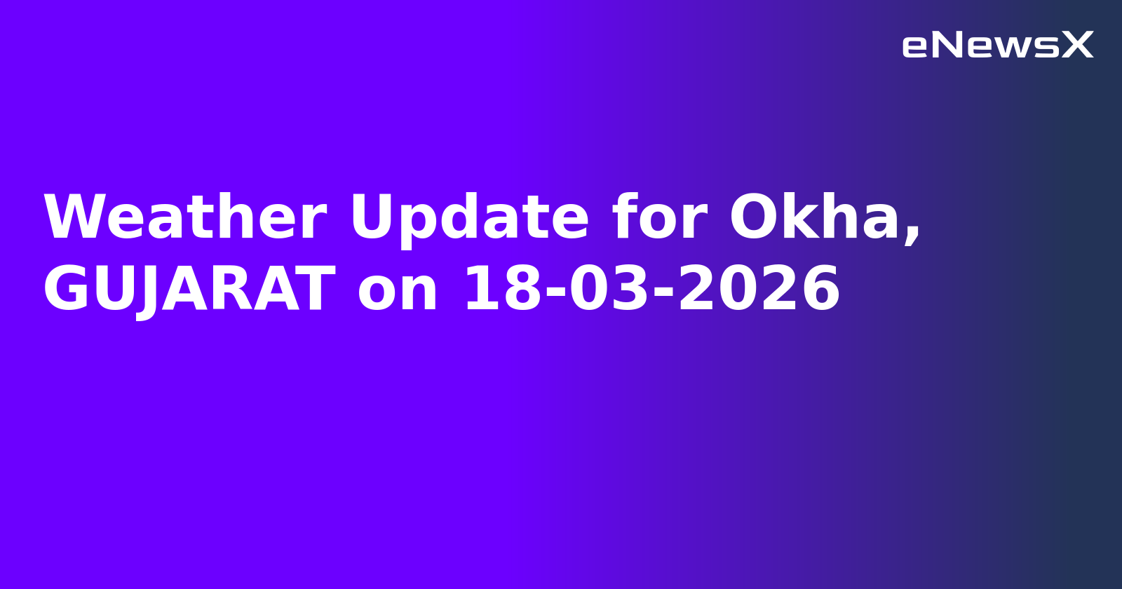 Weather Update for Okha, GUJARAT on 18-03-2026