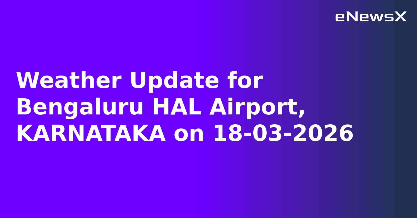 Weather Update for Bengaluru HAL Airport, KARNATAKA on 18-03-2026