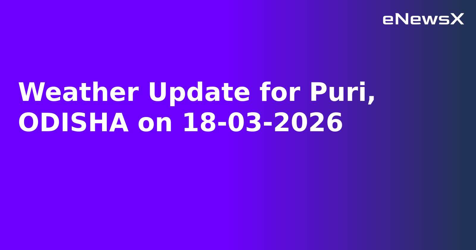 Weather Update for Puri, ODISHA on 18-03-2026