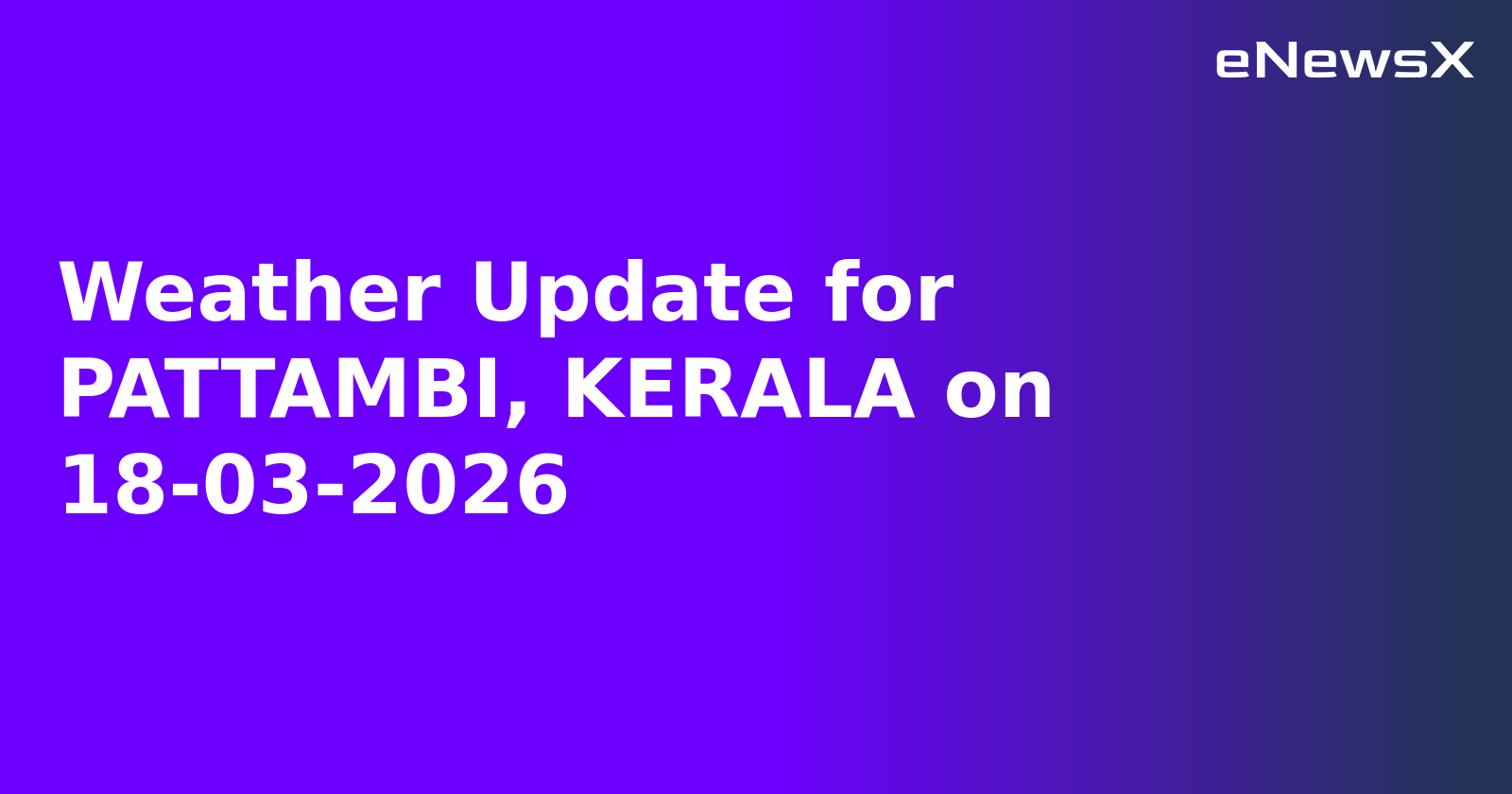 Weather Update for PATTAMBI, KERALA on 18-03-2026