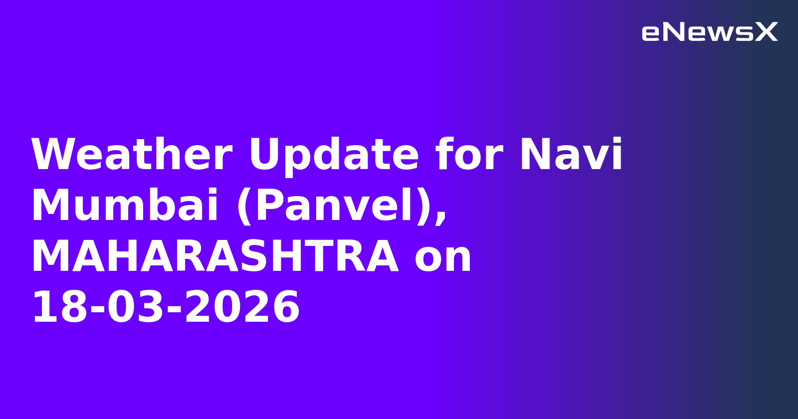 Weather Update for Navi Mumbai (Panvel), MAHARASHTRA on 18-03-2026