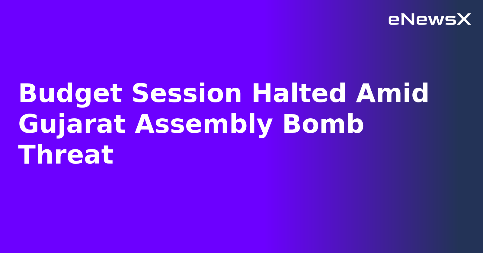 Budget Session Halted Amid Gujarat Assembly Bomb Threat