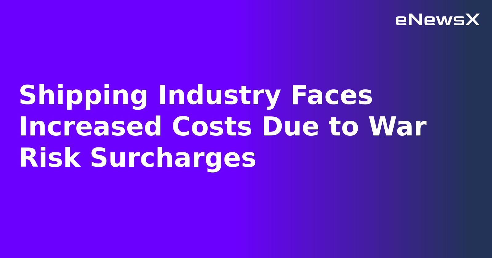 Shipping Industry Faces Increased Costs Due to War Risk Surcharges.webp