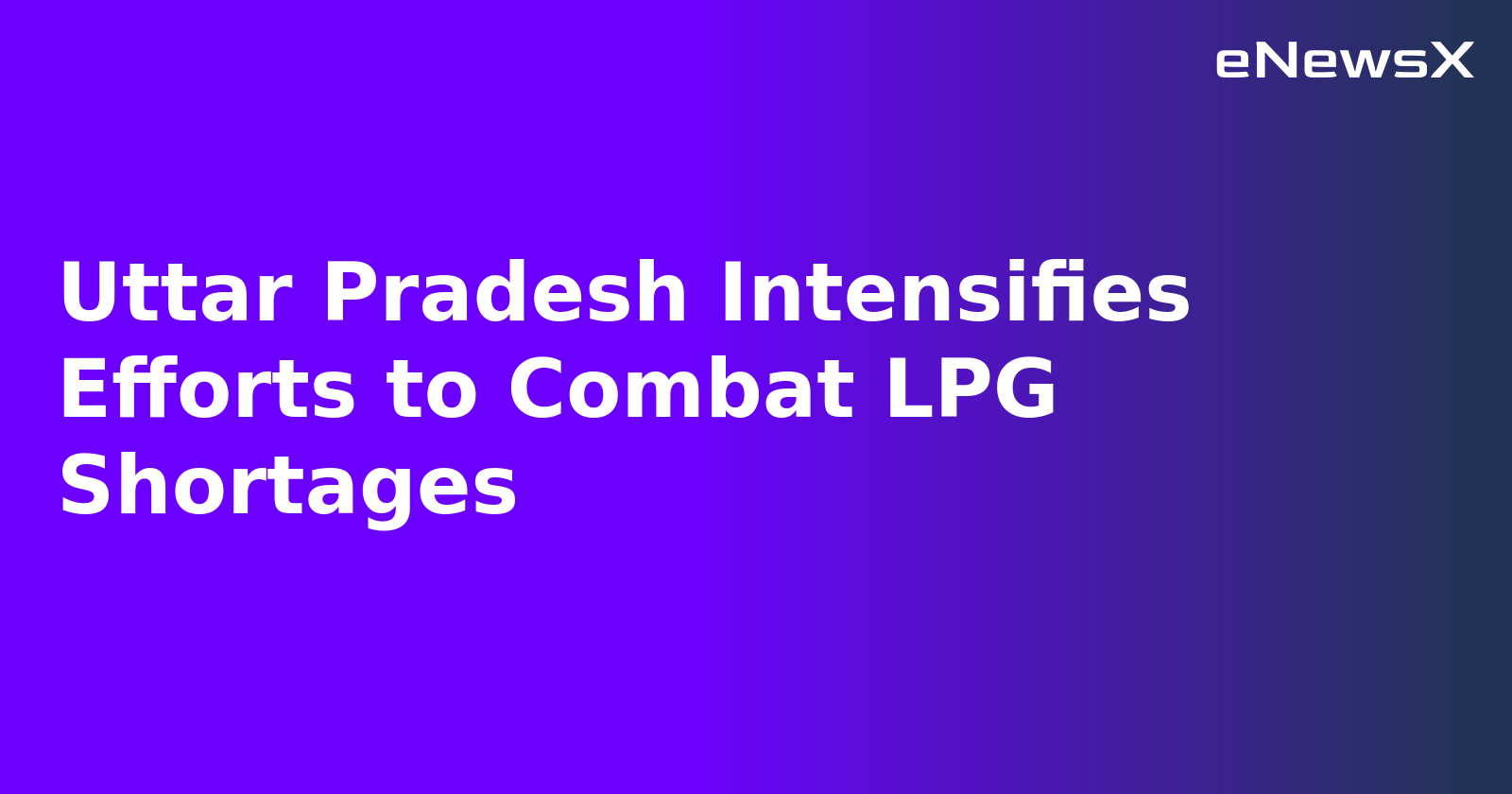 Uttar Pradesh Intensifies Efforts to Combat LPG Shortages.webp