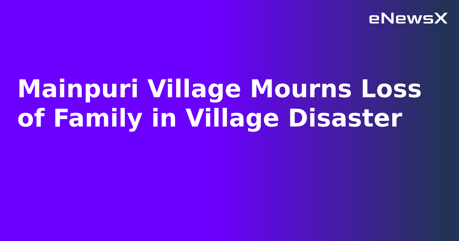 Mainpuri Village Mourns Loss of Family in Village Disaster.webp