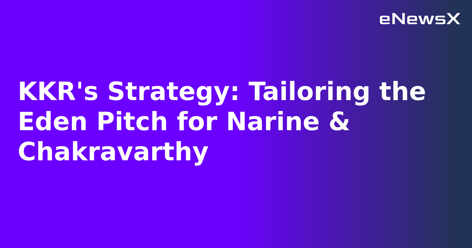 KKR's Strategy: Tailoring the Eden Pitch for Narine & Chakravarthy.webp