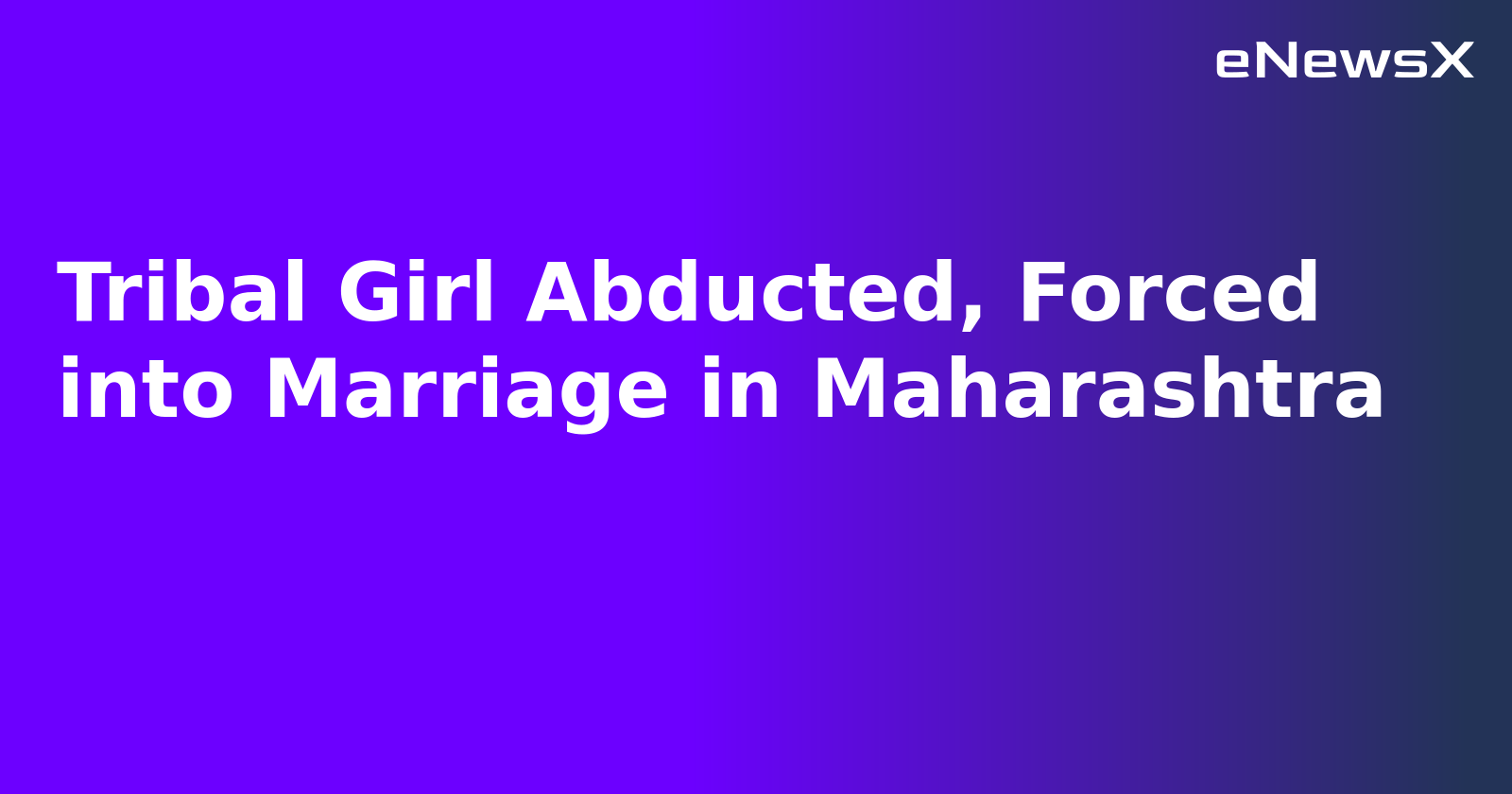 Tribal Girl Abducted, Forced into Marriage in Maharashtra.webp