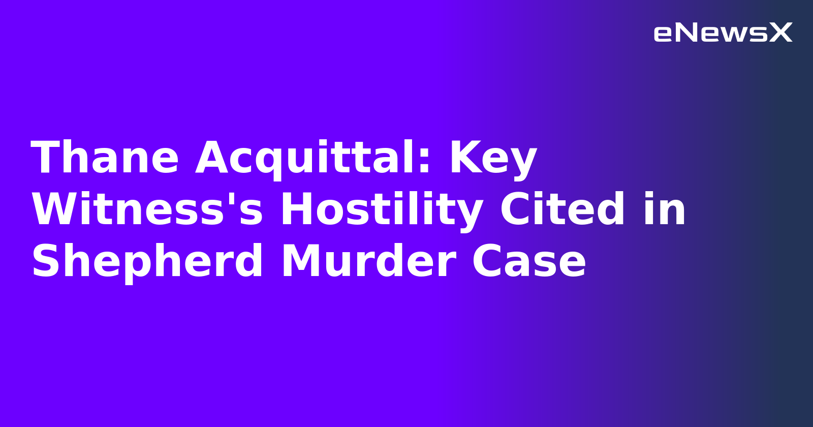 Thane Acquittal: Key Witness's Hostility Cited in Shepherd Murder Case.webp
