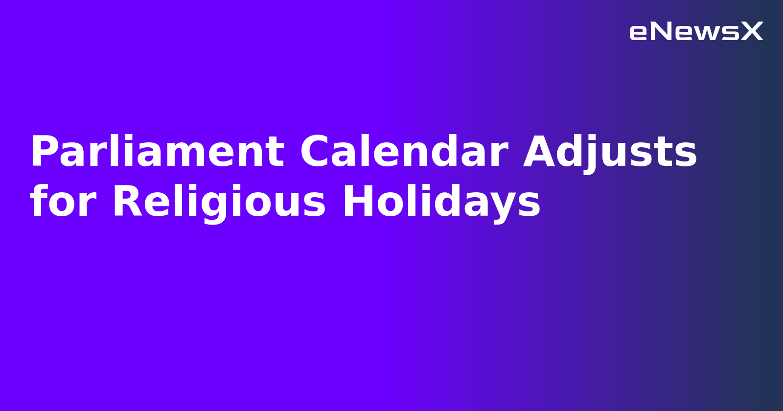 Parliament Calendar Adjusts for Religious Holidays.webp