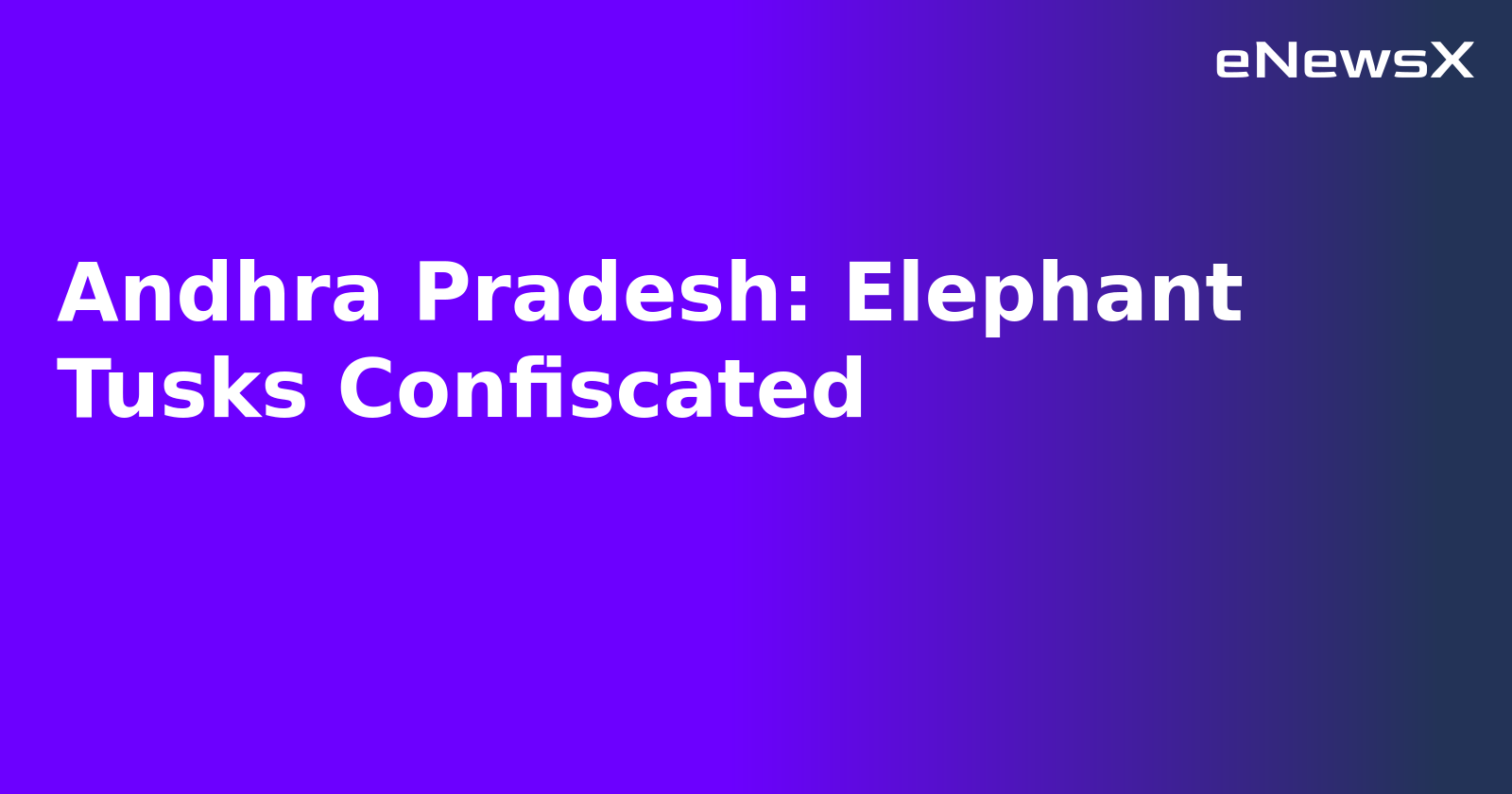 Andhra Pradesh: Elephant Tusks Confiscated.webp