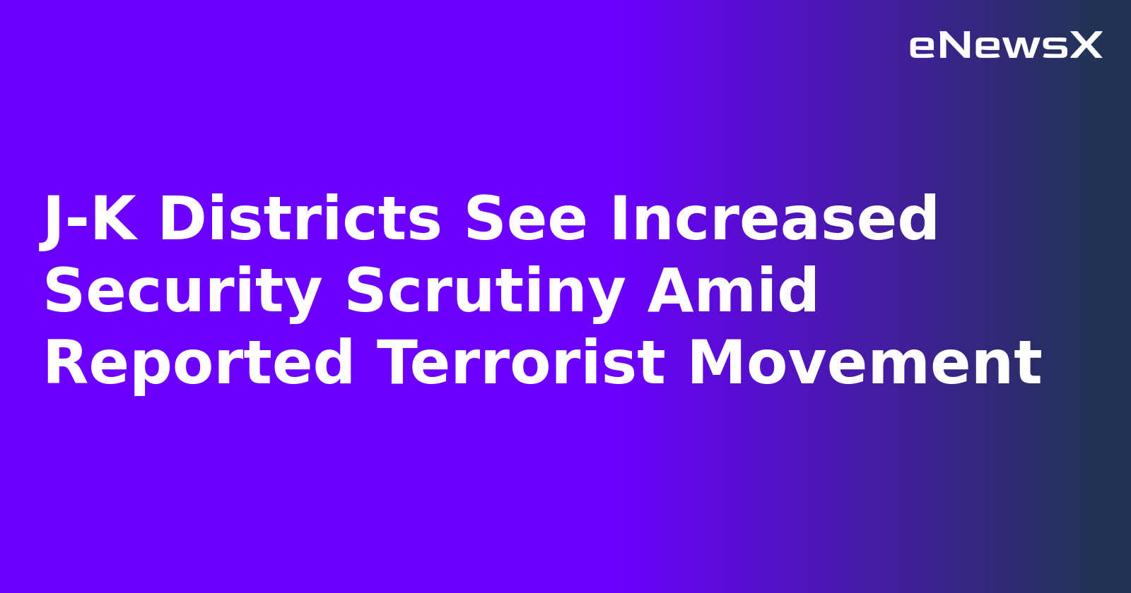 J-K Districts See Increased Security Scrutiny Amid Reported Terrorist Movement.webp