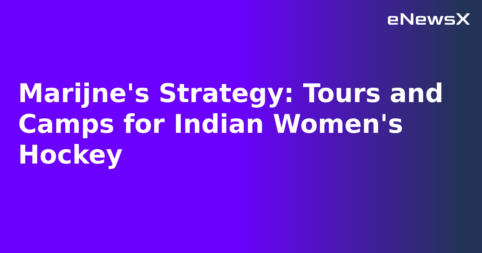 Marijne's Strategy: Tours and Camps for Indian Women's Hockey.webp