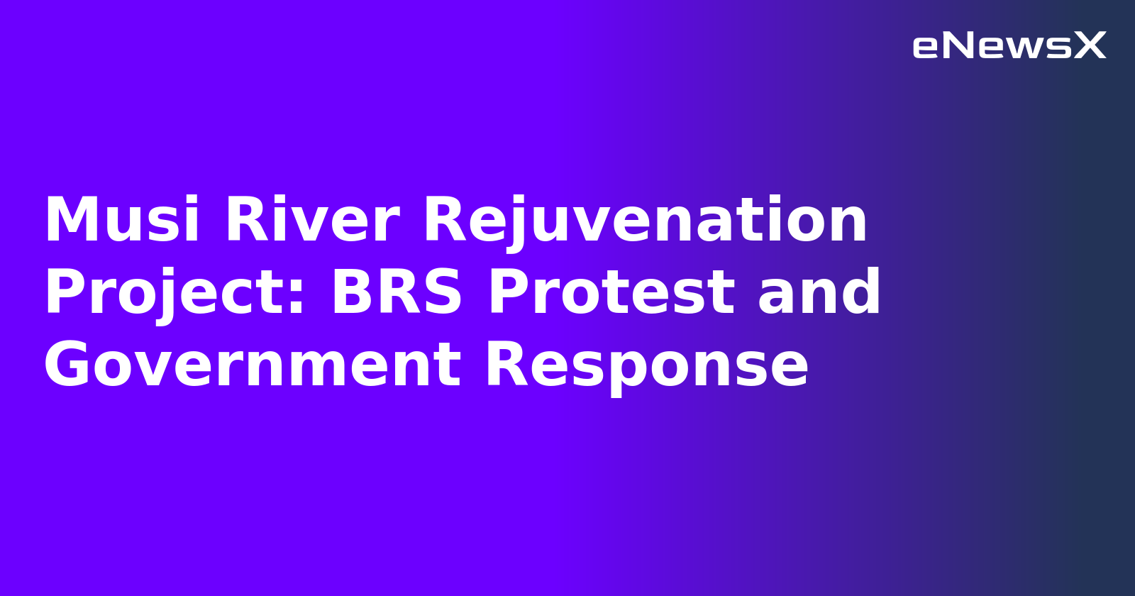 Musi River Rejuvenation Project: BRS Protest and Government Response.webp