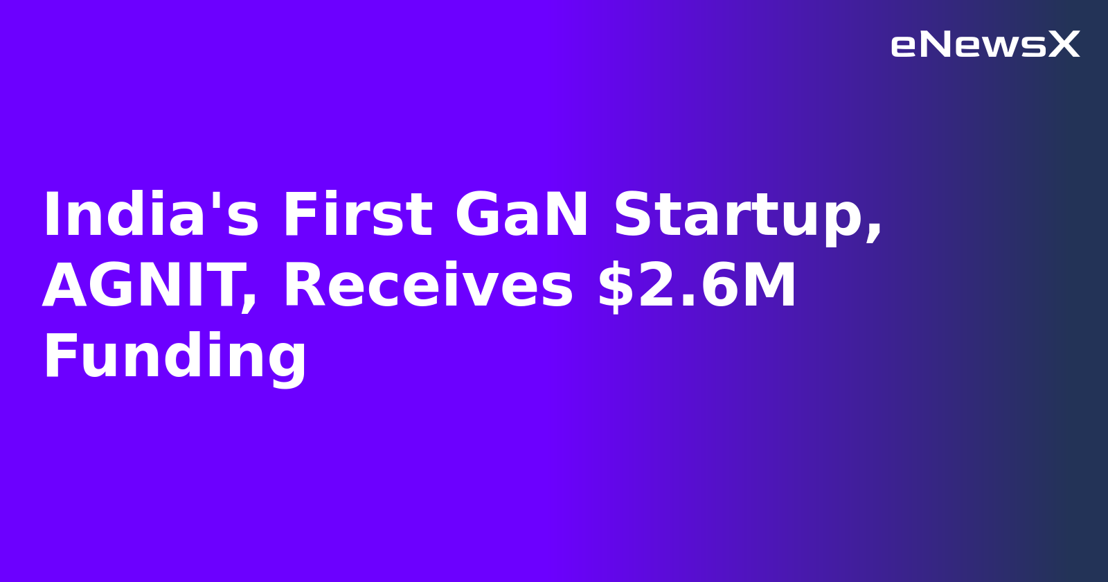 India's First GaN Startup, AGNIT, Receives $2.6M Funding.webp