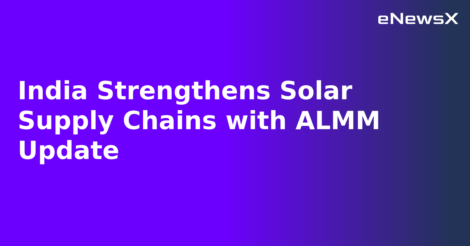 India Strengthens Solar Supply Chains with ALMM Update.webp