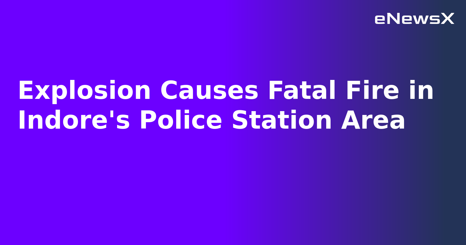 Explosion Causes Fatal Fire in Indore's Police Station Area.webp