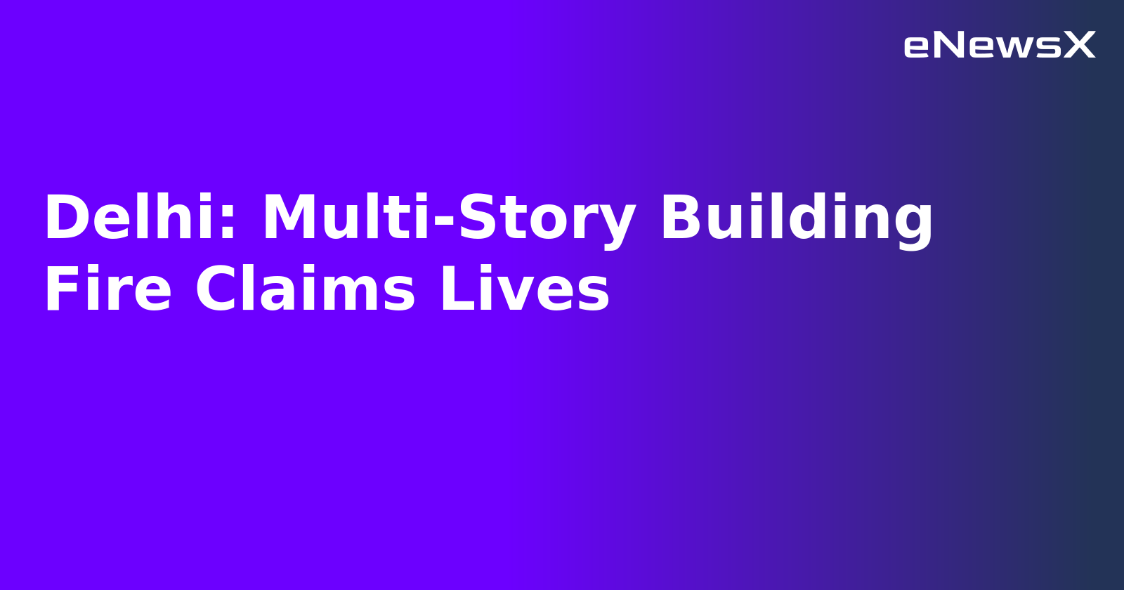 Delhi: Multi-Story Building Fire Claims Lives.webp
