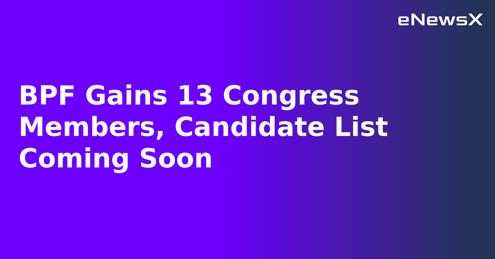 BPF Gains 13 Congress Members, Candidate List Coming Soon.webp