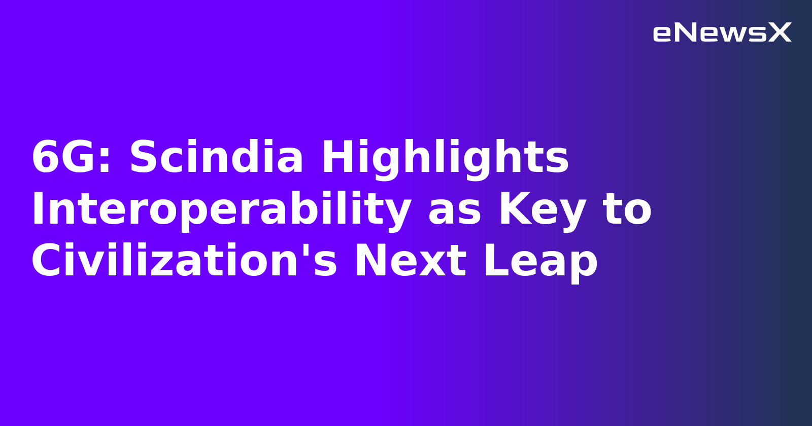 6G: Scindia Highlights Interoperability as Key to Civilization's Next Leap.webp