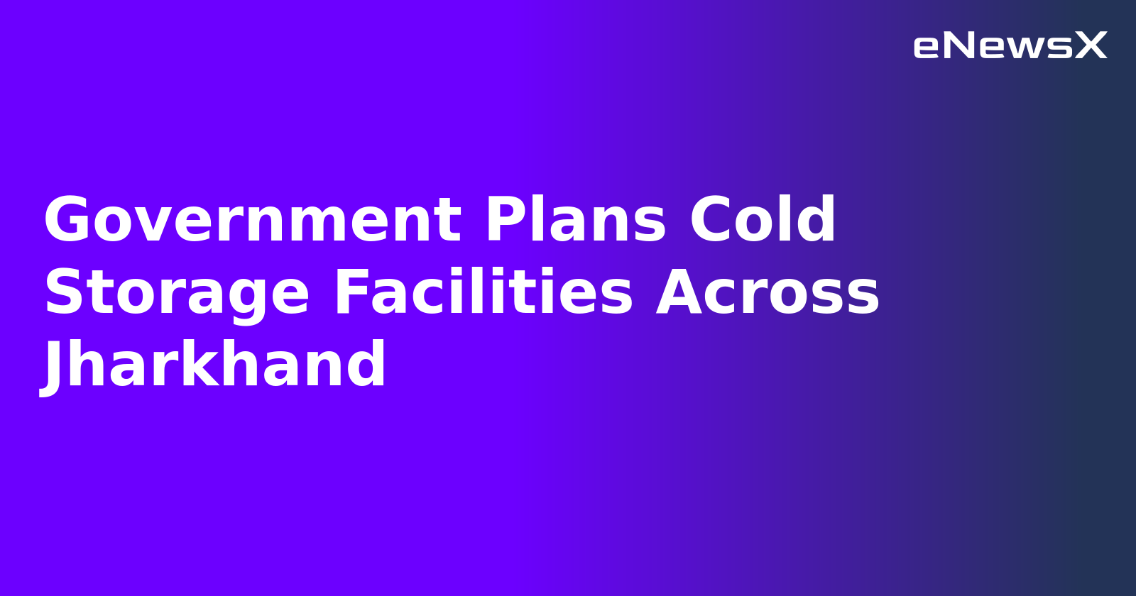 Government Plans Cold Storage Facilities Across Jharkhand.webp