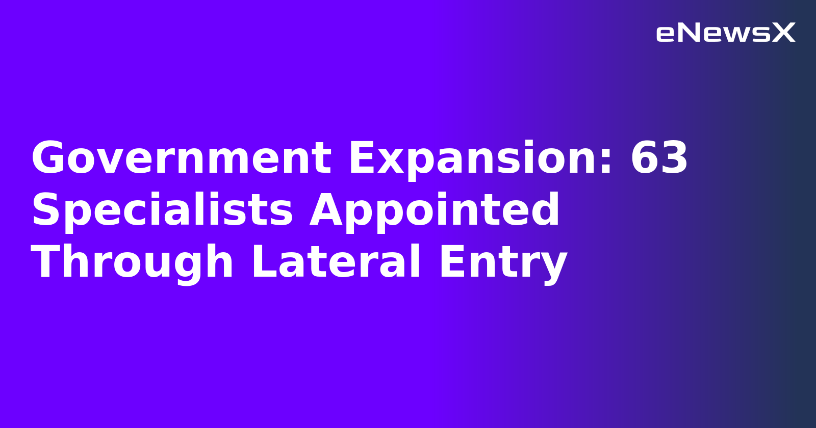 Government Expansion: 63 Specialists Appointed Through Lateral Entry.webp