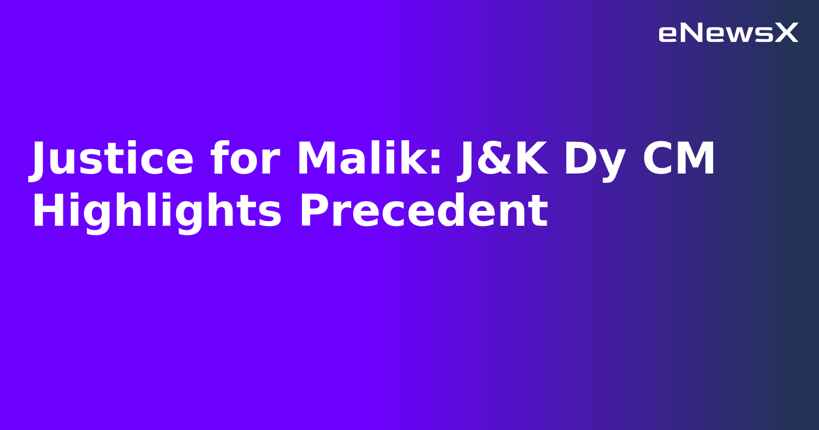 Justice for Malik: J&K Dy CM Highlights Precedent.webp