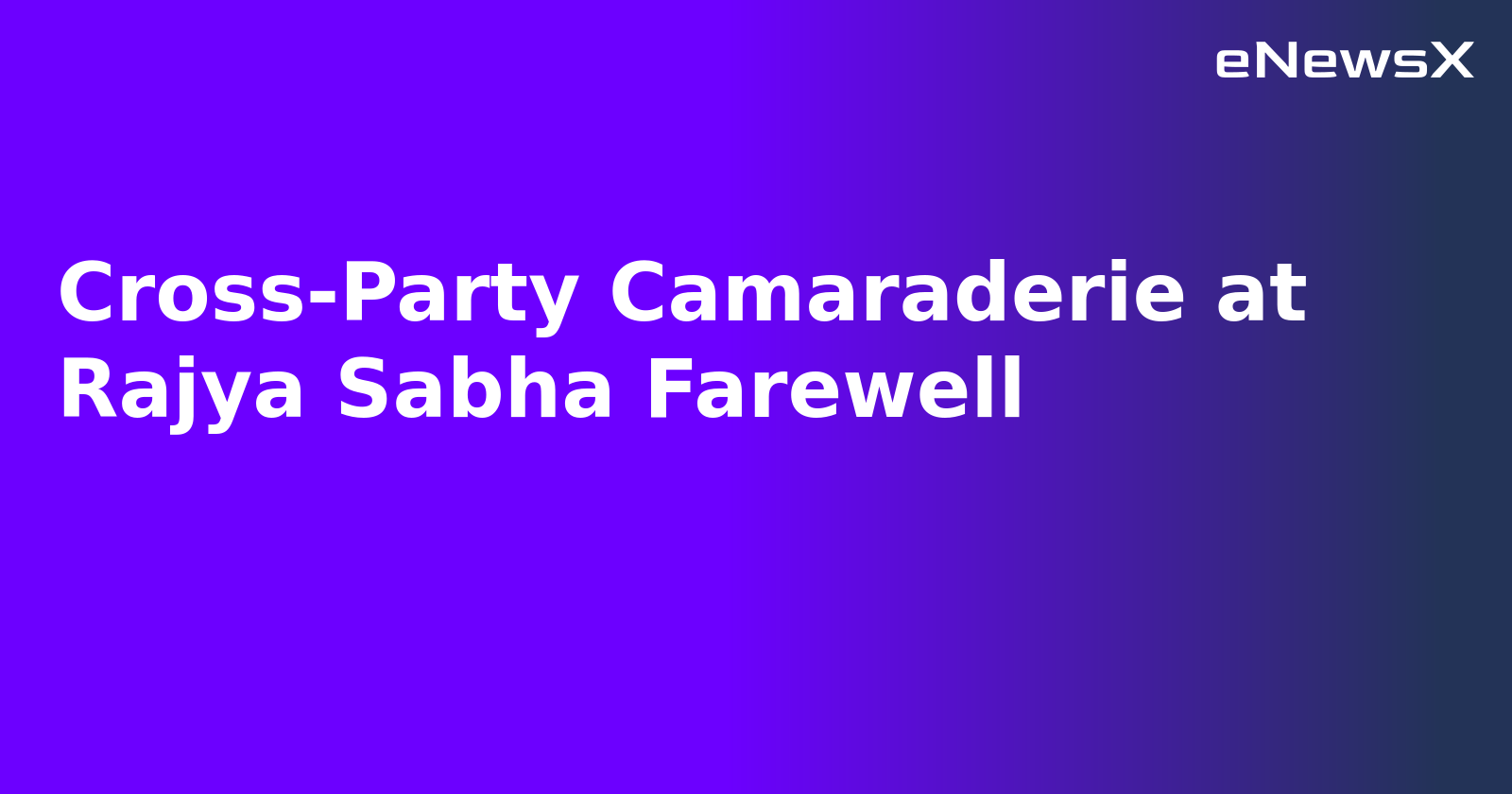Cross-Party Camaraderie at Rajya Sabha Farewell.webp