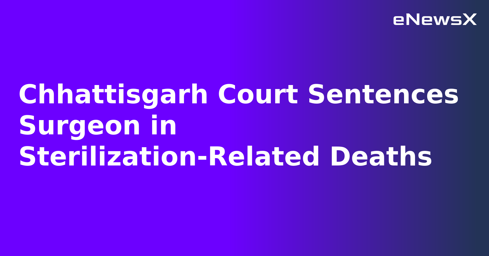 Chhattisgarh Court Sentences Surgeon in Sterilization-Related Deaths.webp