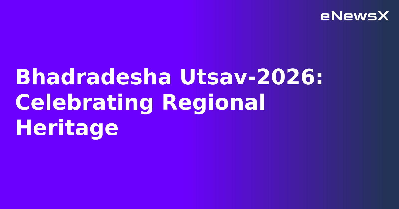 Bhadradesha Utsav-2026: Celebrating Regional Heritage.webp