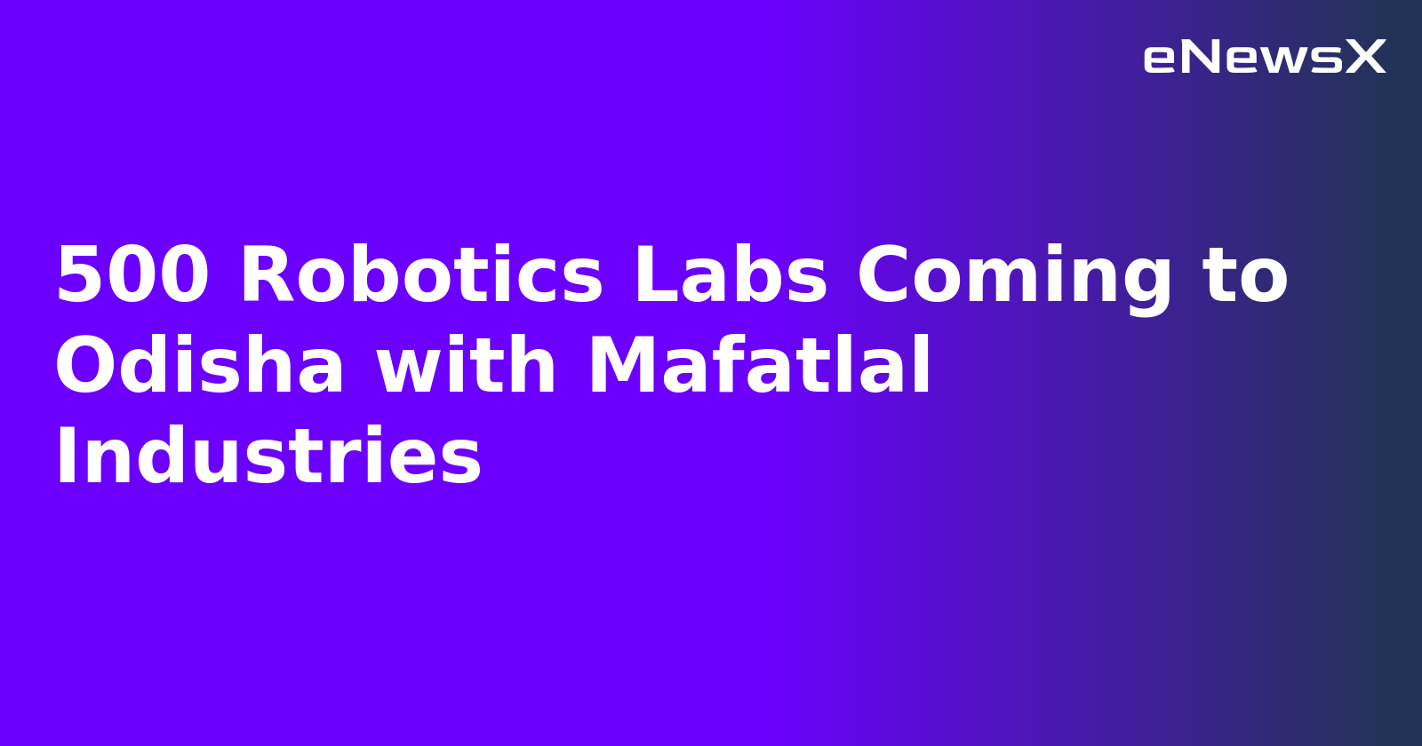500 Robotics Labs Coming to Odisha with Mafatlal Industries.webp