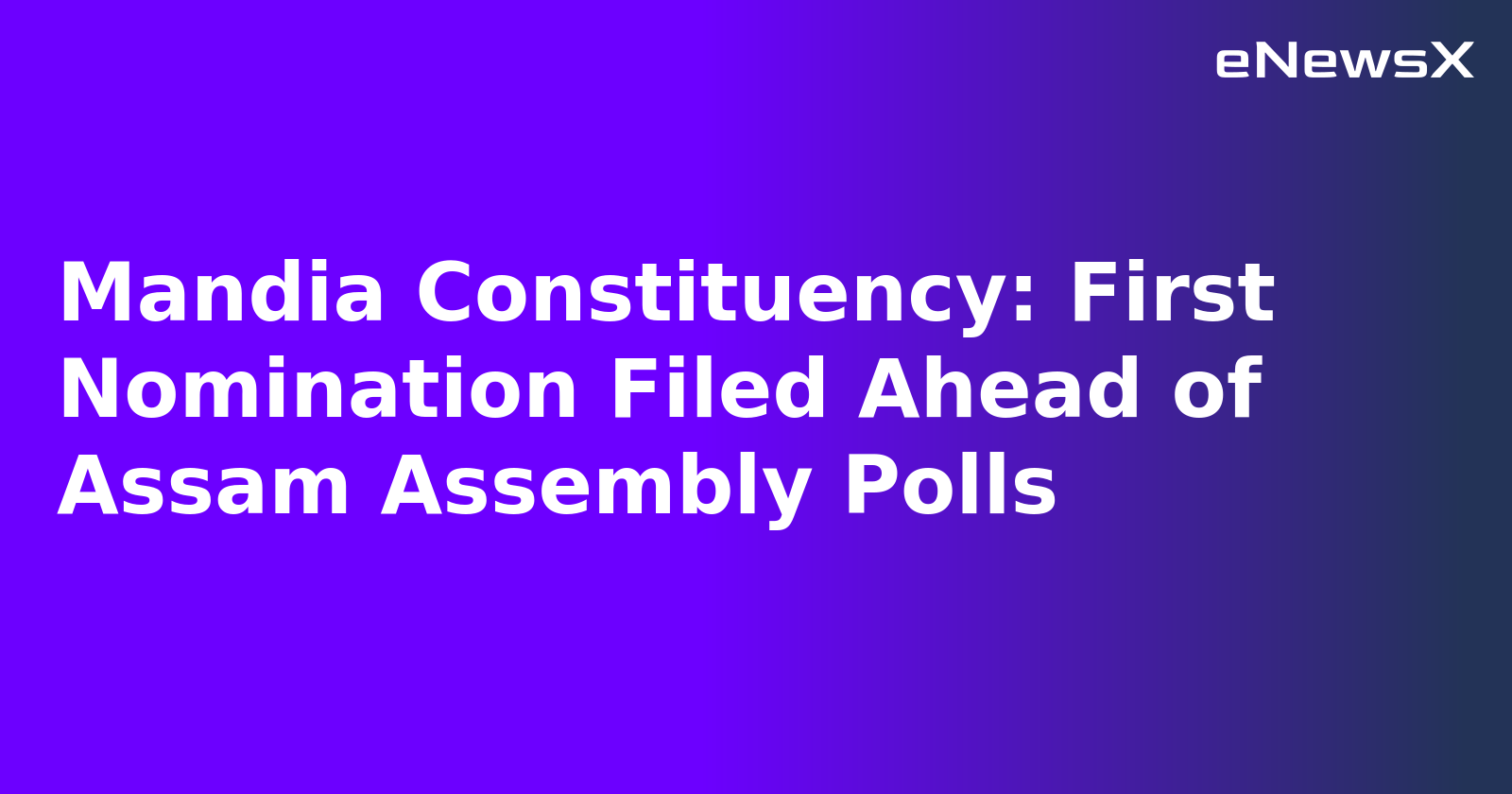 Mandia Constituency: First Nomination Filed Ahead of Assam Assembly Polls.webp