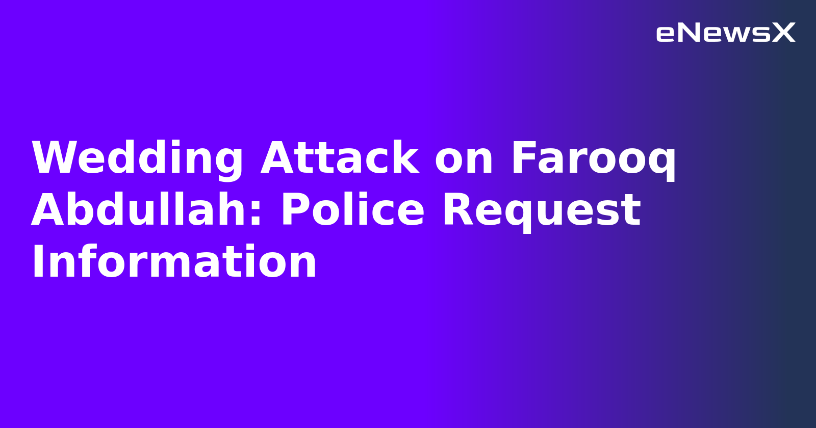 Wedding Attack on Farooq Abdullah: Police Request Information.webp